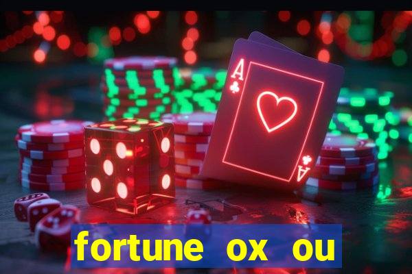 fortune ox ou fortune tiger